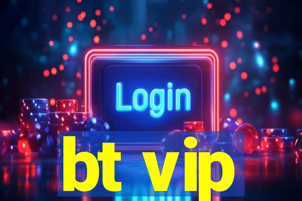 bt vip